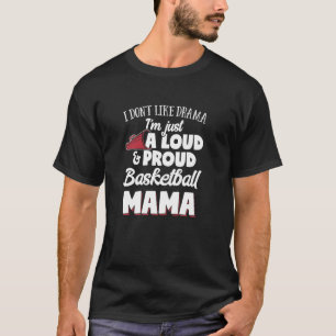 Camiseta Regalo de mamá de baloncesto en voz alta y orgullo