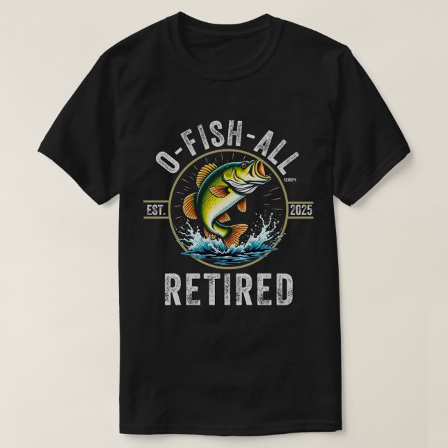 Camiseta Regalo de retiro de pesca de pescadores O-Fish-All (Diseño del anverso)