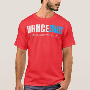 Camiseta Regalo del Día de los Padres, Divertido de Danza d