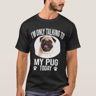 Camiseta regalo divertido de perro pug estoy hablando solo