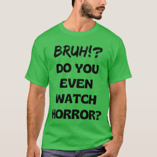 Camiseta Regalo para amante de películas de terror Bruh ¿Mi