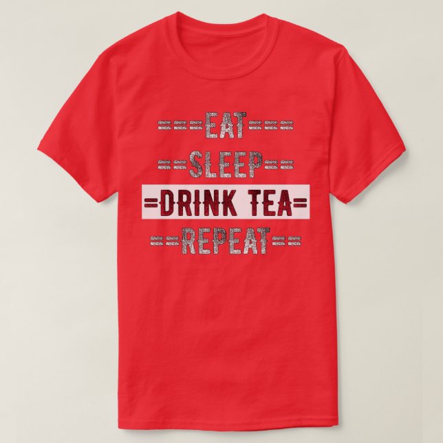 Camiseta Regalo Tea Lover Comer Dormir Beber Té Repetir la  (Diseño del anverso)