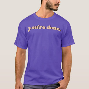 Camiseta regalo You're Done