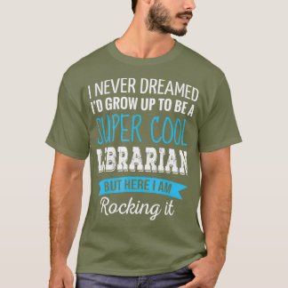 Camiseta Regalos bibliotecarios que nunca soñé con una bibl