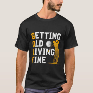 Camiseta Regalos de golf que se vuelven viejos vivos