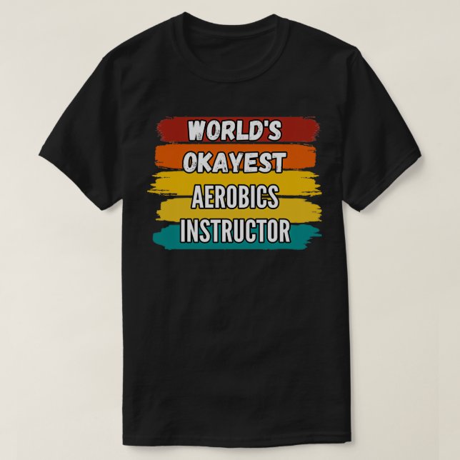 Camiseta Regalos de instructores de aeróbic Worldx27s Okaye (Diseño del anverso)