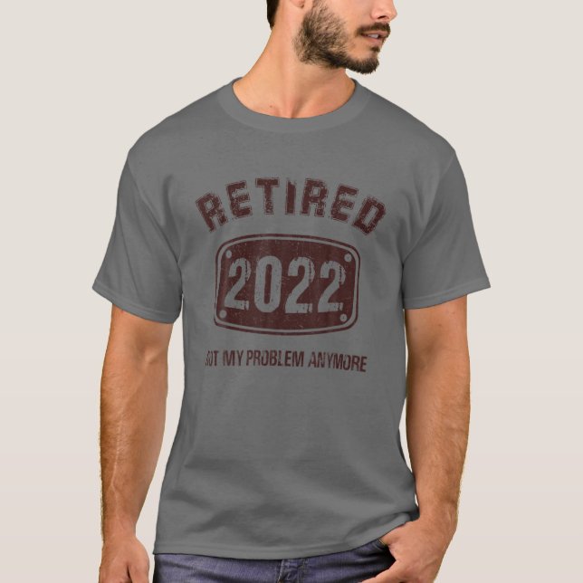 Camiseta Regalos De Jubilación 2022, Retirado 2022 No Es Mi (Anverso)