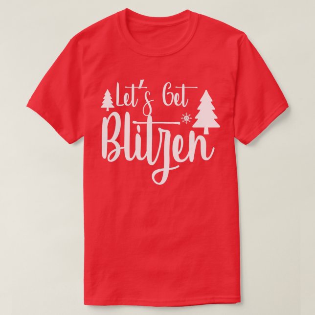 Camiseta regalos graciosos de navidades Let Get Blitzen (Diseño del anverso)