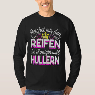 Camiseta Reichet Mir Den Reifen Die Königin Will Hula Hoop
