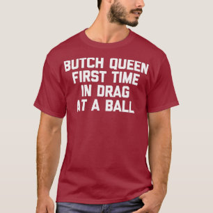 Camiseta Reina De Butch La Primera Vez Arrastrada En Una Bo
