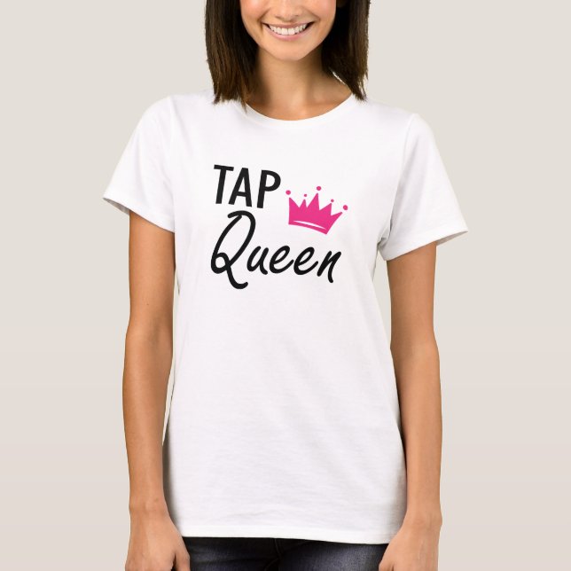 Camiseta Reina del Tap - Reina del baile de Tap (Anverso)