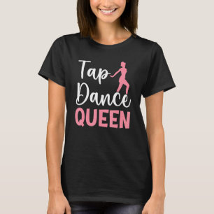 Camiseta Reina del Tap Tap Dance Bailarín de Tap Dance Vida