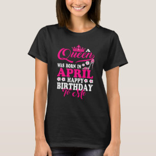 Camiseta Reina Nació En Abril Feliz Cumpleaños Para Mi Coro