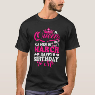 Camiseta Reina Nació En Marzo Feliz Cumpleaños Para Mi Coro