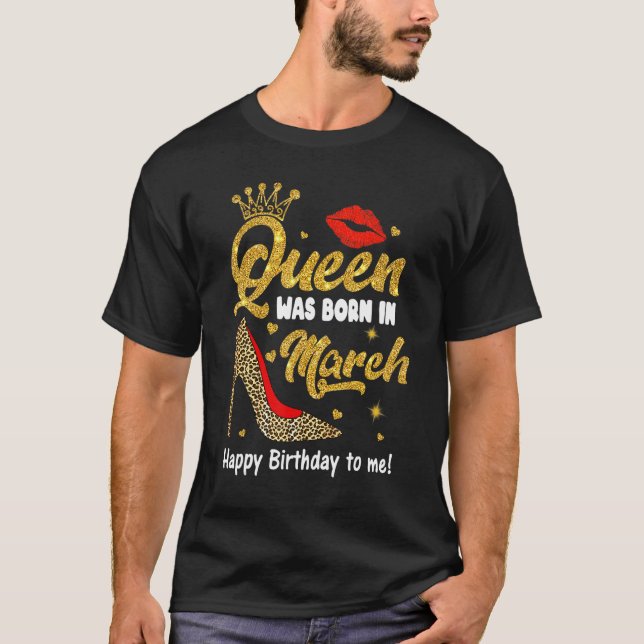 Camiseta Reina Nació En Marzo Feliz Cumpleaños Para Mí Leop (Anverso)