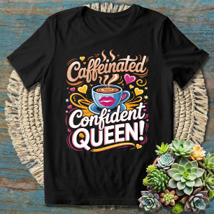 Camiseta Reina segura cafeinada - audaz y empoderadora