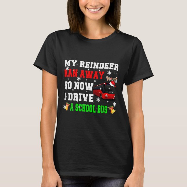 Camiseta Reindeer Ran Away Now I Drive A School Bus Xmas Sa (Anverso)