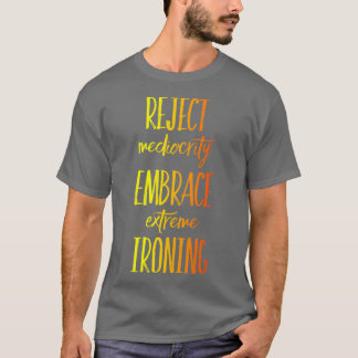 Camiseta Reject Mediocrity Embrace Extreme Ironing 3