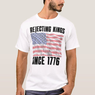 Camiseta Rejecting Kings Since 1776 Shirt – Funny Patriotic