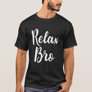 Camiseta Relájate Bro Gracioso Anti Estrés Relajación