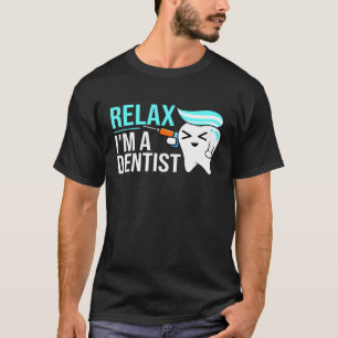 Camiseta Relájate Con Un Dentista Dentista Asistente Dental