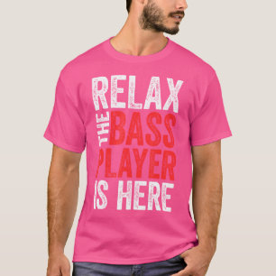 Camiseta Relájate El Bajista Está Aquí Bajo
