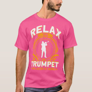Camiseta Relájate, El Jugador De Trompetas Está Aquí.