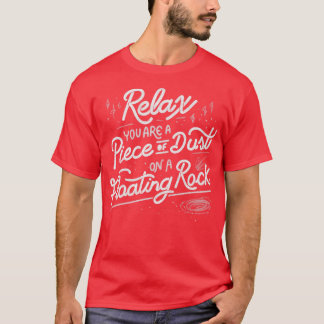 Camiseta Relájate, eres un trozo de polvo en una roca flota