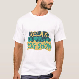 Camiseta relájate, es sólo un show de perros