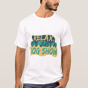 Camiseta relájate, es sólo un show de perros