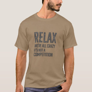 Camiseta Relájate Estamos Todos Locos Humor Sarcástico Di