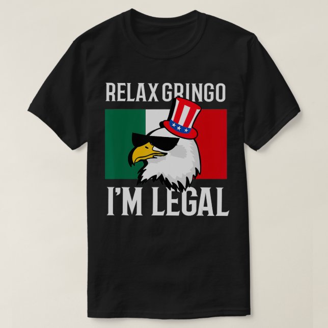 Camiseta Relájate Gringo Im Legal Funny Águila Mexicana 4 d (Diseño del anverso)