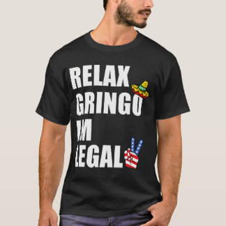 Camiseta Relájate Gringo Soy Inmigrante Gringo Legal Funny