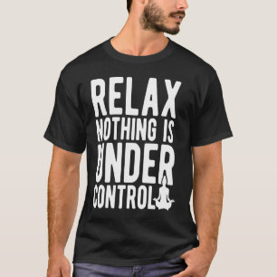 Camiseta Relájate, Nada Está Bajo Control De Mediación De Y