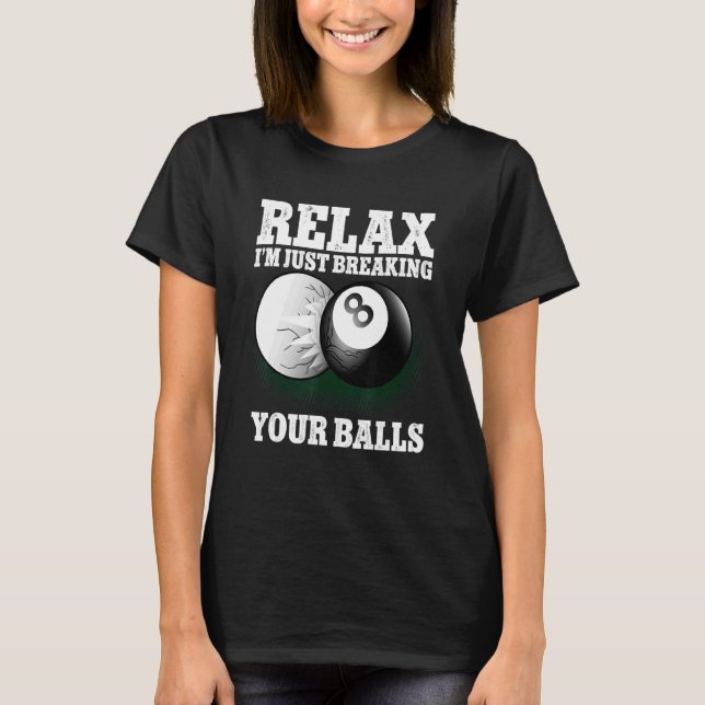 Camiseta Relájate, solo estoy rompiendo tus bolas 8 Ball Bi (Anverso)