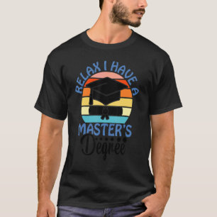 Camiseta Relájate, tengo un máster en Mba Graduate