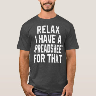 Camiseta Relájate, tengo una hoja de cálculo para eso