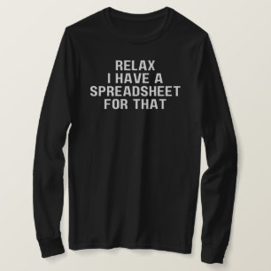 Camiseta Relájate, Tengo Una Hoja De Cálculo, Para Eso,