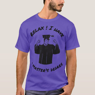 Camiseta Relájate, tengo una maestría en maestría divertida