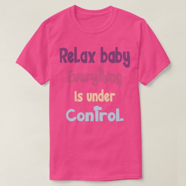Camiseta Relájate, todo el bebé está bajo control (Diseño del anverso)