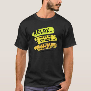 Camiseta Relájate, todos estamos locos, no es un Sarco de l