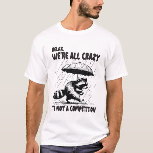 Camiseta Relájate, todos estamos locos, no es una competenc