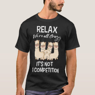 Camiseta Relájate, Todos Estamos Locos. No Es Una Competenc