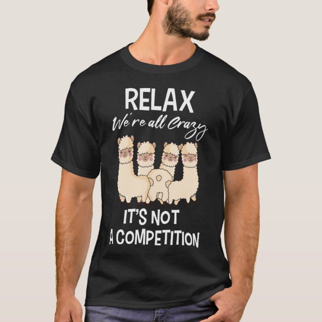 Camiseta Relájate, Todos Estamos Locos. No Es Una Competenc (Anverso)