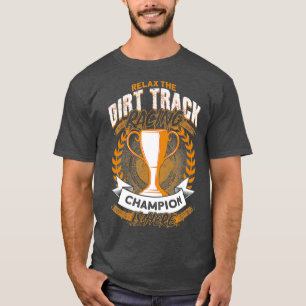 Camiseta Relájese Con El Campeón De Carreras De Dirt Track
