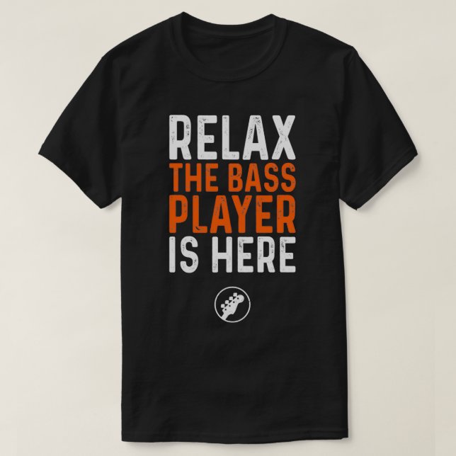 Camiseta Relájese El Bass Player está aquí bajo la guitarra (Diseño del anverso)