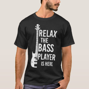 Camiseta Relájese El Bass Player Está Aquí Bass Guitar