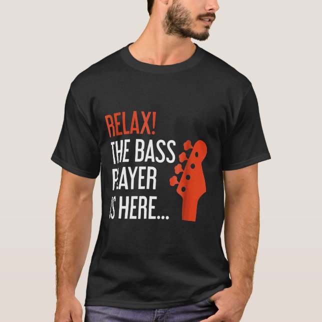 Camiseta Relájese El Bass Player Está Aquí Bass Guitar (Anverso)