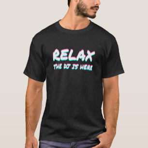 Camiseta Relájese El Dj Ya Está Aquí La Idea De Juego De Di