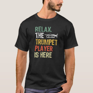 Camiseta Relájese En El Jugador De Trumpet Que Está Aquí